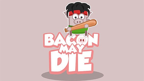 Descargar Bacon may die gratis para Android.