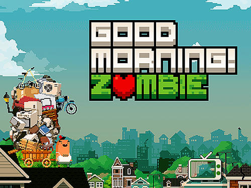 Good morning! Zombie