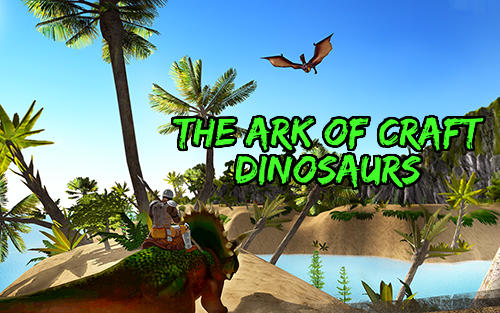 Descargar The ark of craft: Dinosaurs gratis para Android.