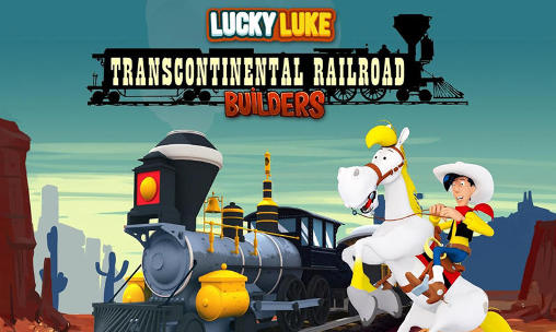 Luke el suertudo: Constructores de los ferrocarriles transcontinentales 