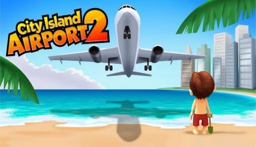Descargar Ciudad de islas: Aerouerto 2 gratis para Android.