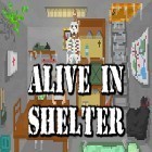 Con la juego  para Android, descarga gratis Alive in shelter  para celular o tableta.