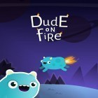 Con la juego  para Android, descarga gratis Dude on fire  para celular o tableta.