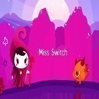 Con la juego Cuchilla inmortal para Android, descarga gratis Miss Switch  para celular o tableta.
