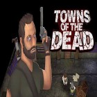 Con la juego  para Android, descarga gratis Towns of the dead  para celular o tableta.