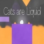 Con la juego Super kiwi para Android, descarga gratis Gatos son un líquido   para celular o tableta.