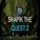 Con la juego Tierras Perversas Pueblo Sombrío para Android, descarga gratis Shapik: Quest 2  para celular o tableta.
